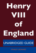 Henry VIII of England - Unabridged Guide