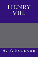 Henry VIII. - A F Pollard