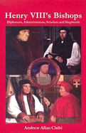 Henry VIII's Bishops: Diplomats, Administrators, Scholars and Shepherds