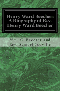 Henry Ward Beecher: A Biography of REV. Henry Ward Beecher