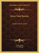 Henry Ward Beecher: A Sketch of His Career