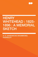 Henry Whitehead: 1825-1896: A Memorial Sketch