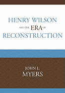 Henry Wilson and the Era of Reconstruction