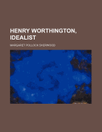 Henry Worthington, Idealist