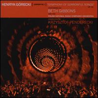 Henryk Grecki: Symphony No. 3 "Symphony of Sorrowful Songs" - Beth Gibbons / Krzysztof Penderecki / Polish Radio Symphony Orchestra