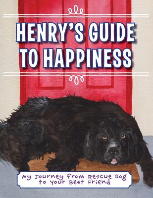 Henry's Guide to Happiness: My Journey from Rescue Dog to Your Best Friend - Anderson, Suzanne Elizabeth