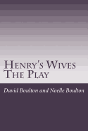 Henry's Wives: The Play