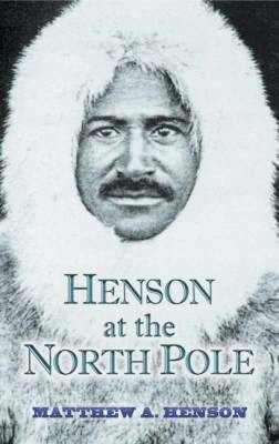 Henson at the North Pole - Henson, Matthew A, and Peary, Robert E (Foreword by), and Washington, Booker T (Introduction by)