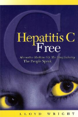 Hepatitis C Free: Alternative Medicine Vs. the Drug Industry - Wright, Lloyd