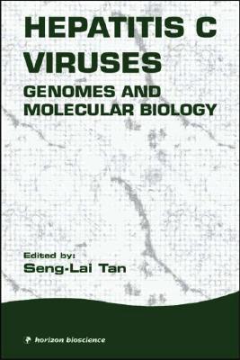 Hepatitis C Viruses: Genomes and Molecular Biology - Tan, Seng-Lai (Editor)