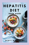 Hepatitis Diet Book Guide: Effective Guide To Delicious And Nutritional Recipes Which Cure Hepatitis, Restore Your Liver