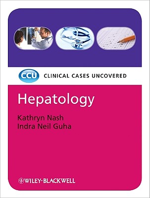 Hepatology: Clinical Cases Uncovered - Nash, Kathryn, and Guha, Indra Neil