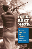 Her Best Shot: Women and Guns in America