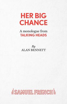 Her Big Chance - A monologue from Talking Heads - Bennett, Alan