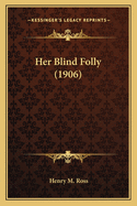 Her Blind Folly (1906)