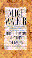 Her Blue Body Everything We Know: Earthling Poems, 1965-1990 Complete - Walker, Alice