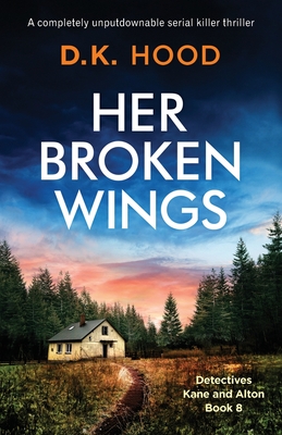 Her Broken Wings: A completely unputdownable serial killer thriller - Hood, D K