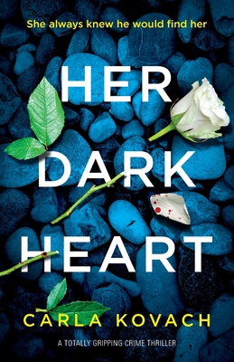 Her Dark Heart: A totally gripping crime thriller - Carla, Kovach