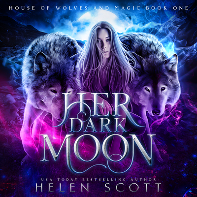 Her Dark Moon - Scott, Helen, and Arsenault, Elise (Read by)