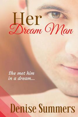 Her Dream Man: She met him in a dream... What if dreams really do come true? - Summers, Denise