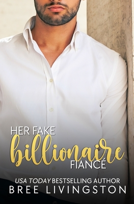 Her Fake Billionaire Fianc: A Clean Billionaire Romance Book Four - Schrunk, Christina (Editor), and Livingston, Bree