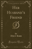 Her Husband's Friend (Classic Reprint)