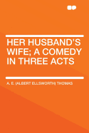 Her Husband's Wife; A Comedy in Three Acts