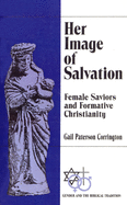 Her Image of Salvation: Female Saviors and Formative Christianity
