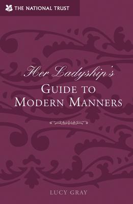 Her Ladyship's Guide to Modern Manners - Gray, Lucy