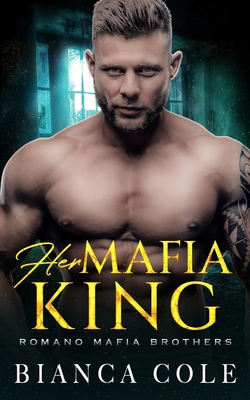 Her Mafia King: A Dark Romance - Cole, Bianca