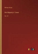 Her Majesty's Tower: Vol. IV