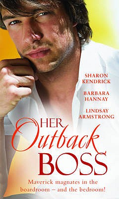 Her Outback Boss: Passionate Fantasy / Outback with the Boss / a Bride for His Convenience - Kendrick, Sharon, and Hannay, Barbara, and Armstrong, Lindsay