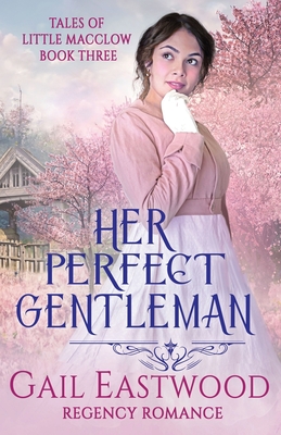 Her Perfect Gentleman, Regency Romance: Tales of Little Macclow Book 3 - Eastwood, Gail