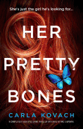 Her Pretty Bones: A Completely Addictive Crime Thriller with Nail-Biting Suspense