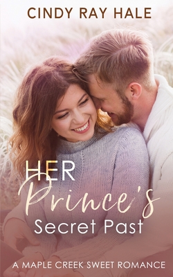 Her Prince's Secret Past: A Small Town Celebrity Sweet Romance - Hale, Cindy Ray