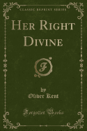 Her Right Divine (Classic Reprint)