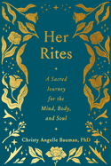 Her Rites: A Sacred Journey for the Mind, Body, and Soul