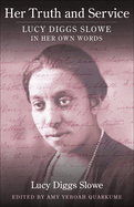 Her Truth and Service: Lucy Diggs Slowe in Her Own Words