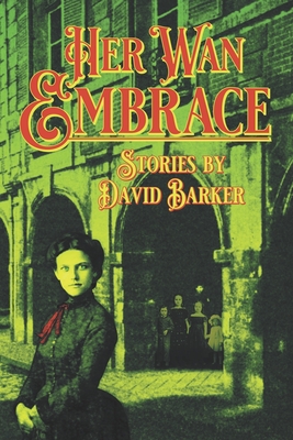 Her Wan Embrace - Morey, Joe (Editor), and Barker, David