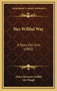 Her Willful Way: A Story for Girls (1902)