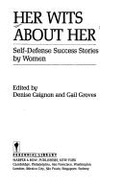 Her Wits about Her: Self-Defense Success Stories by Women - Caignon, Denise, and Grove, Gail (Editor)