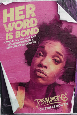 Her Word Is Bond: Navigating Hip Hop and Relationships in a Culture of Misogyny - Bowen, Cristalle Psalm One