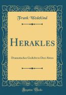 Herakles: Dramatisches Gedicht in Drei Akten (Classic Reprint)