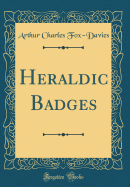 Heraldic Badges (Classic Reprint)