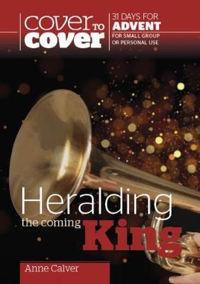 Heralding the Coming King: Cover to Cover Advent Study Guide - Calver, Anne