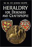 Heraldry for Designers and Craftspeople - Hope, William Henry St John, Sir, and Nickel, Helmut (Introduction by)