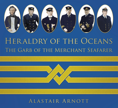 Heraldry of the Oceans: The Garb of the Merchant Seafarer - Arnott, Alastair