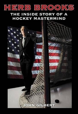 Herb Brooks: The Inside Story of a Hockey MasterMind - Gilbert, John, Sir