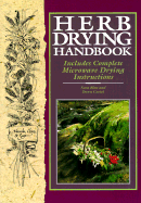 Herb Drying Handbook: Includes Complete Microwave Drying Instructions - Blose, Nora, and Lovejoy, Sharon, and Cusick, Dawn (Editor)