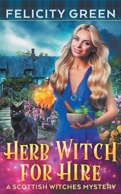 Herb Witch for Hire: A Scottish Witches Mystery - Green, Felicity